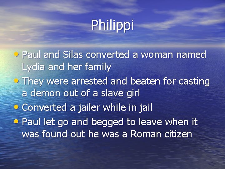 Philippi • Paul and Silas converted a woman named Lydia and her family •