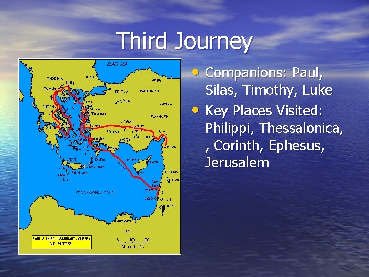 Third Journey • Companions: Paul, • Silas, Timothy, Luke Key Places Visited: Philippi, Thessalonica,