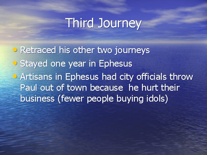 Third Journey • Retraced his other two journeys • Stayed one year in Ephesus