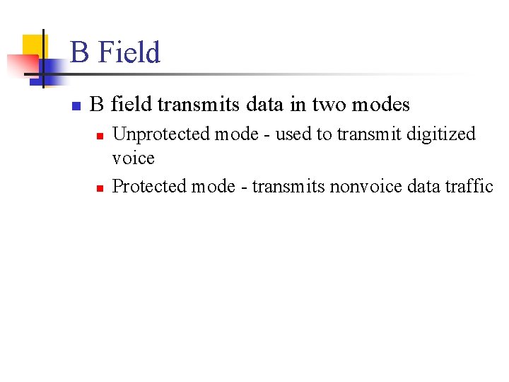 B Field n B field transmits data in two modes n n Unprotected mode