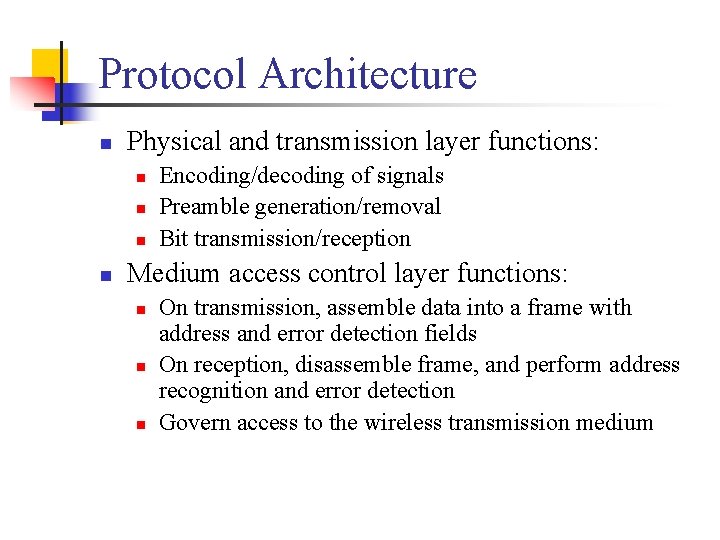 Protocol Architecture n Physical and transmission layer functions: n n Encoding/decoding of signals Preamble