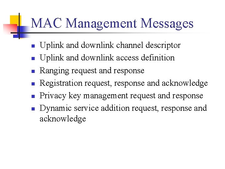 MAC Management Messages n n n Uplink and downlink channel descriptor Uplink and downlink