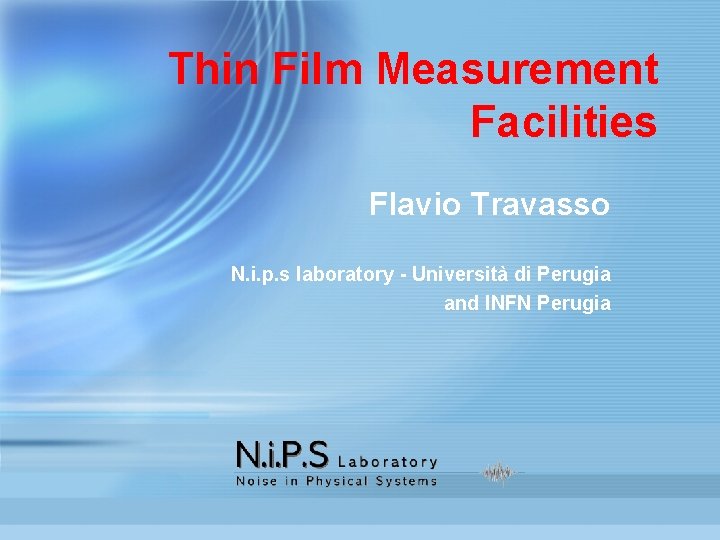 Thin Film Measurement Facilities Flavio Travasso N. i. p. s laboratory - Università di