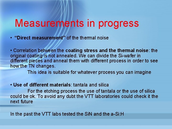 Measurements in progress • “Direct measurement” of thermal noise • Correlation between the coating