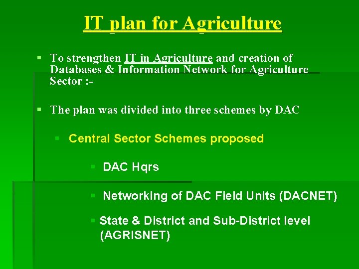 IT plan for Agriculture § To strengthen IT in Agriculture and creation of Databases