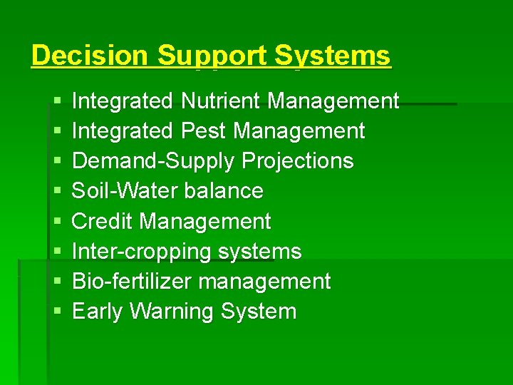 Decision Support Systems § § § § Integrated Nutrient Management Integrated Pest Management Demand-Supply
