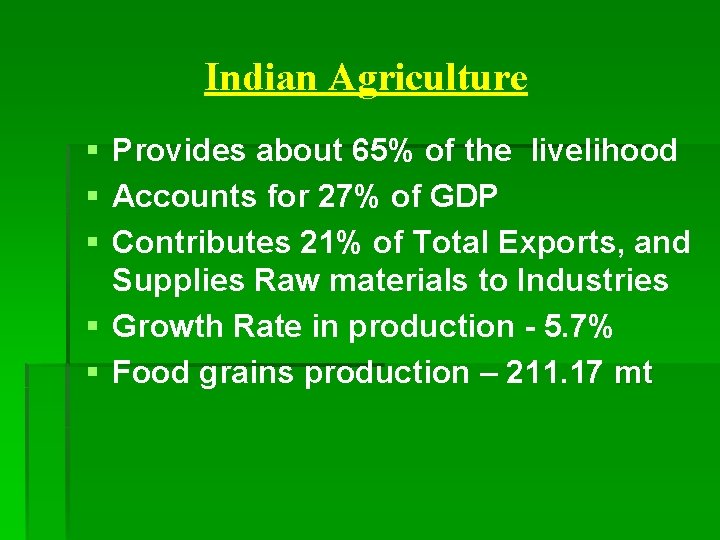 Indian Agriculture § Provides about 65% of the livelihood § Accounts for 27% of