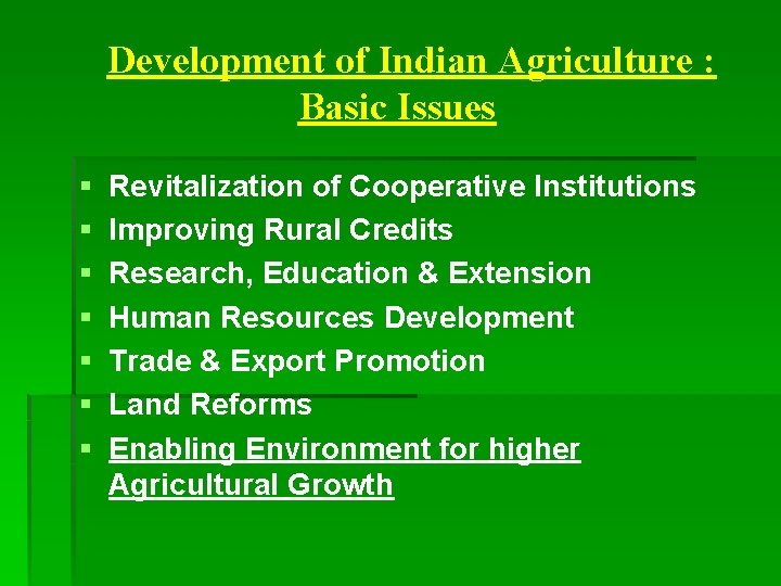 Development of Indian Agriculture : Basic Issues § § § § Revitalization of Cooperative