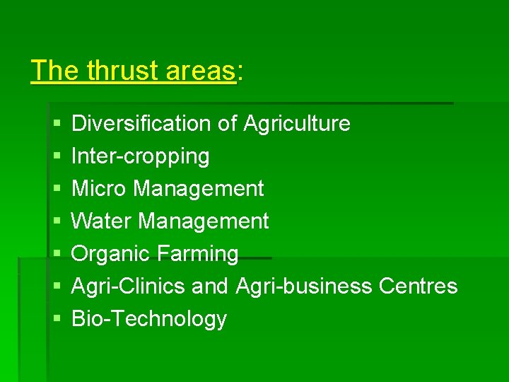 The thrust areas: § § § § Diversification of Agriculture Inter-cropping Micro Management Water
