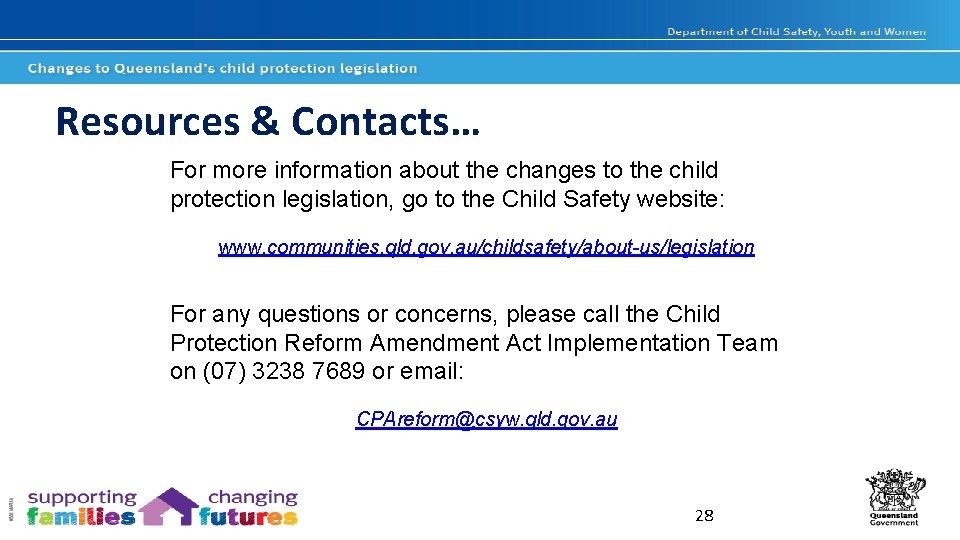 Resources & Contacts… For more information about the changes to the child protection legislation,