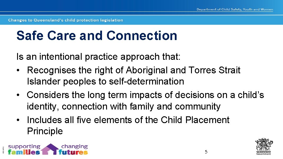 Safe Care and Connection Is an intentional practice approach that: • Recognises the right
