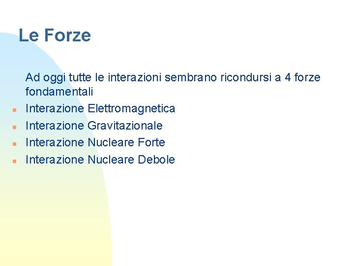 Le Forze n n Ad oggi tutte le interazioni sembrano ricondursi a 4 forze