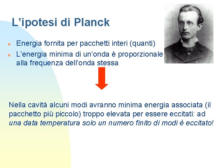 L’ipotesi di Planck n n Energia fornita per pacchetti interi (quanti) L’energia minima di