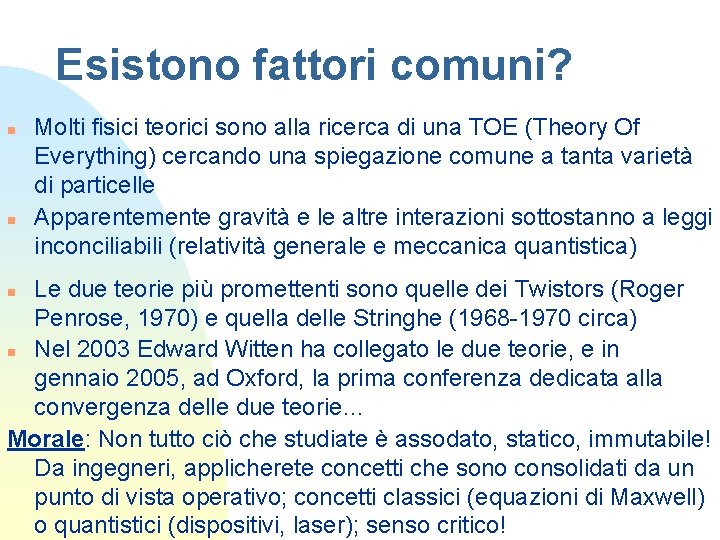 Esistono fattori comuni? n n Molti fisici teorici sono alla ricerca di una TOE