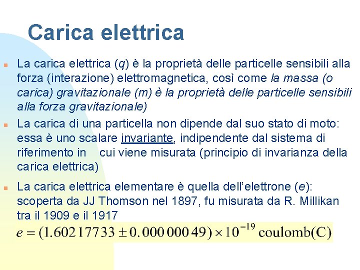 Carica elettrica n n n La carica elettrica (q) è la proprietà delle particelle