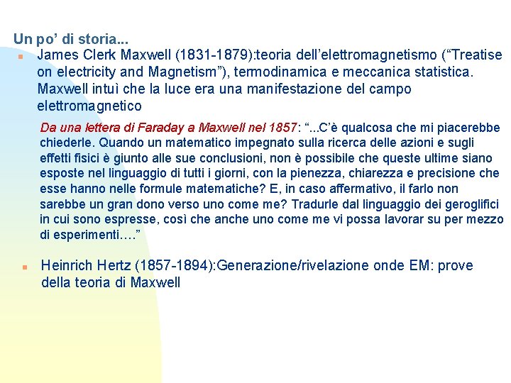 Un po’ di storia. . . n James Clerk Maxwell (1831 -1879): teoria dell’elettromagnetismo
