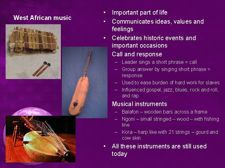 West African music • Important part of life • Communicates ideas, values and feelings