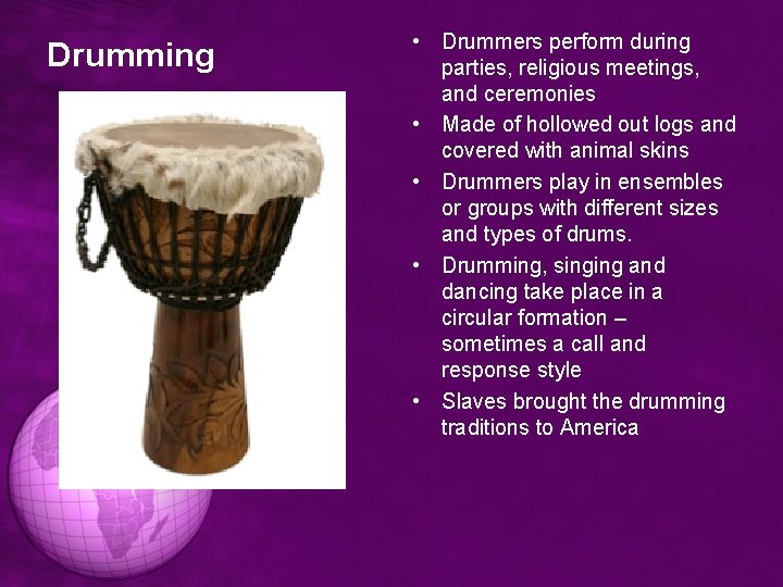 Drumming • Drummers perform during parties, religious meetings, and ceremonies • Made of hollowed