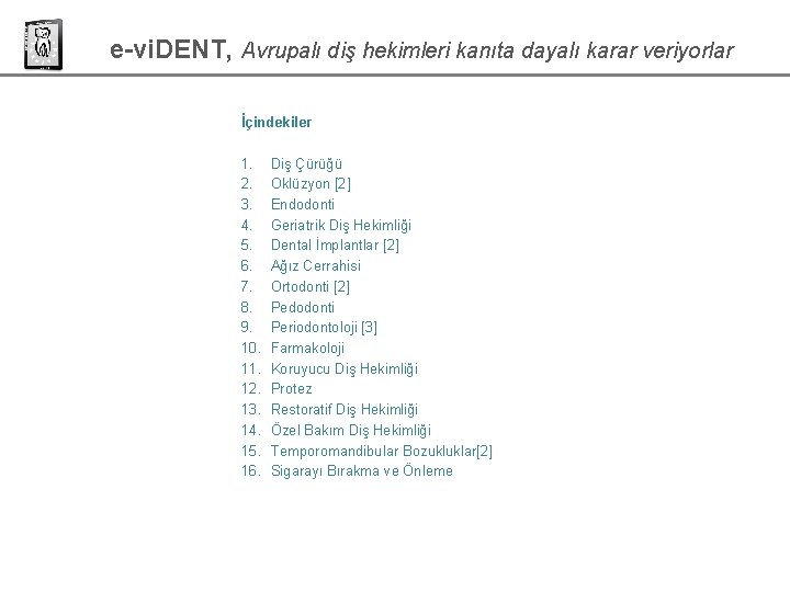 e-vi. DENT, Avrupalı diş hekimleri kanıta dayalı karar veriyorlar İçindekiler 1. 2. 3. 4. e-vi. DENT, Avrupalı diş hekimleri kanıta dayalı karar veriyorlar İçindekiler 1. 2. 3. 4.