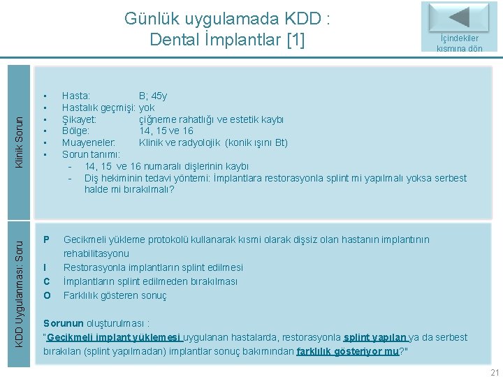 KDD Uygulanması: Soru Klinik Sorun Günlük uygulamada KDD : Dental İmplantlar [1] İçindekiler kısmına