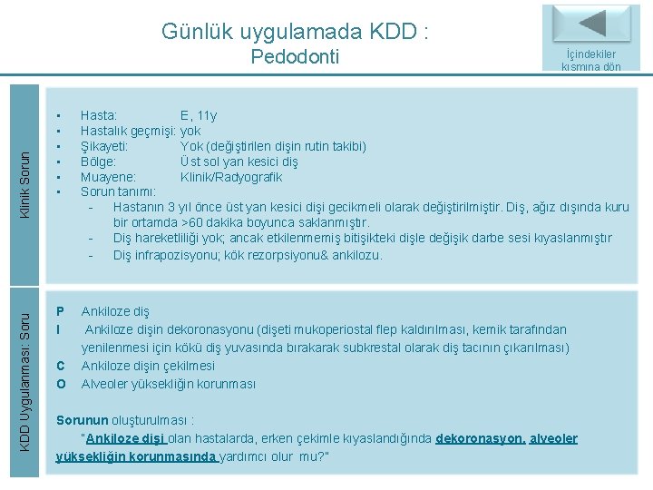 Günlük uygulamada KDD : KDD Uygulanması: Soru Klinik Sorun Pedodonti İçindekiler Back to Index Günlük uygulamada KDD : KDD Uygulanması: Soru Klinik Sorun Pedodonti İçindekiler Back to Index
