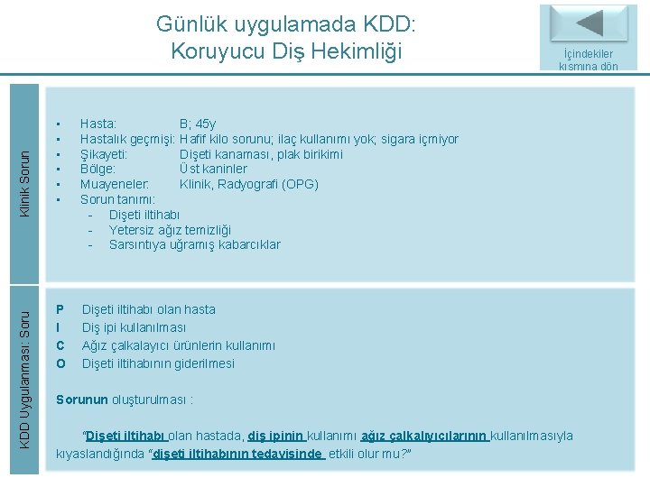 KDD Uygulanması: Soru Klinik Sorun Günlük uygulamada KDD: Koruyucu Diş Hekimliği • • • KDD Uygulanması: Soru Klinik Sorun Günlük uygulamada KDD: Koruyucu Diş Hekimliği • • •
