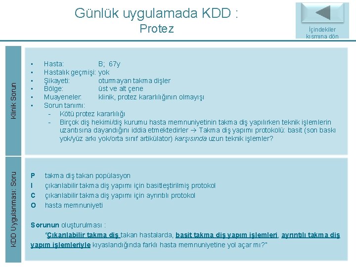 Günlük uygulamada KDD : KDD Uygulanması: Soru Klinik Sorun Protez İçindekiler Back to Index Günlük uygulamada KDD : KDD Uygulanması: Soru Klinik Sorun Protez İçindekiler Back to Index