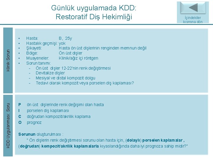 KDD Uygulanması: Soru Klinik Sorun Günlük uygulamada KDD: Restoratif Diş Hekimliği • • • KDD Uygulanması: Soru Klinik Sorun Günlük uygulamada KDD: Restoratif Diş Hekimliği • • •