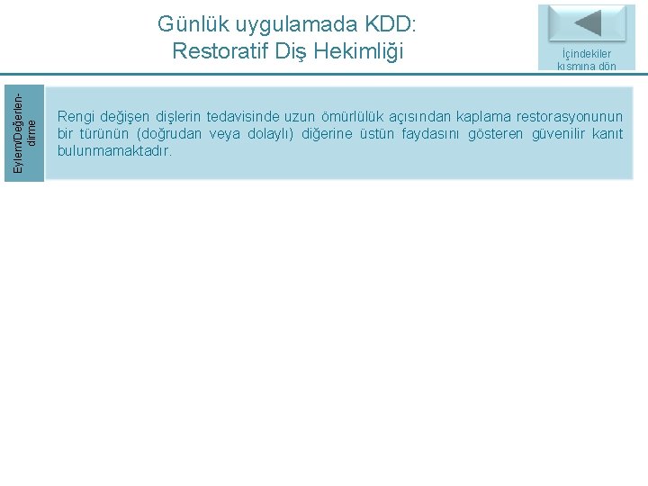 Eylem/Değerlendirme Günlük uygulamada KDD: Restoratif Diş Hekimliği İçindekiler Back to Index kısmına dön Rengi Eylem/Değerlendirme Günlük uygulamada KDD: Restoratif Diş Hekimliği İçindekiler Back to Index kısmına dön Rengi