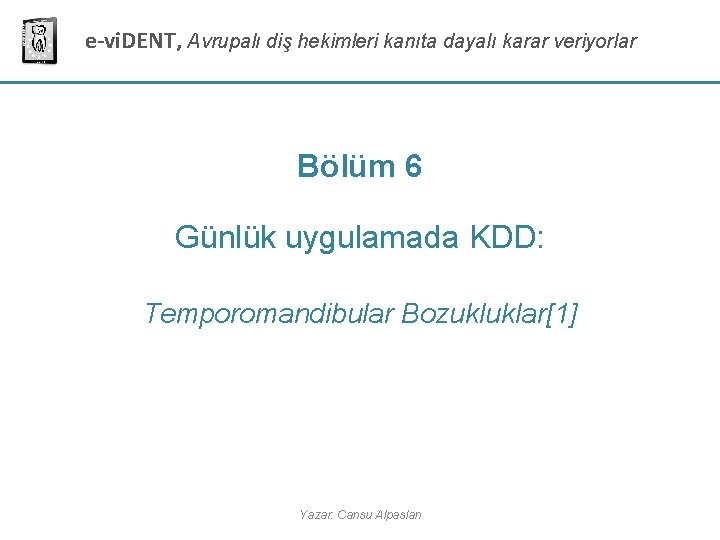 e-vi. DENT, Avrupalı diş hekimleri kanıta dayalı karar veriyorlar Bölüm 6 Günlük uygulamada KDD: e-vi. DENT, Avrupalı diş hekimleri kanıta dayalı karar veriyorlar Bölüm 6 Günlük uygulamada KDD: