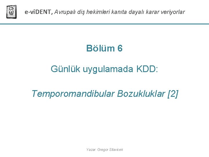 e-vi. DENT, Avrupalı diş hekimleri kanıta dayalı karar veriyorlar Bölüm 6 Günlük uygulamada KDD: e-vi. DENT, Avrupalı diş hekimleri kanıta dayalı karar veriyorlar Bölüm 6 Günlük uygulamada KDD: