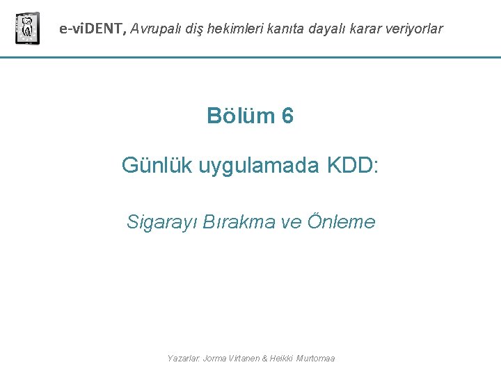 e-vi. DENT, Avrupalı diş hekimleri kanıta dayalı karar veriyorlar Bölüm 6 Günlük uygulamada KDD: e-vi. DENT, Avrupalı diş hekimleri kanıta dayalı karar veriyorlar Bölüm 6 Günlük uygulamada KDD: