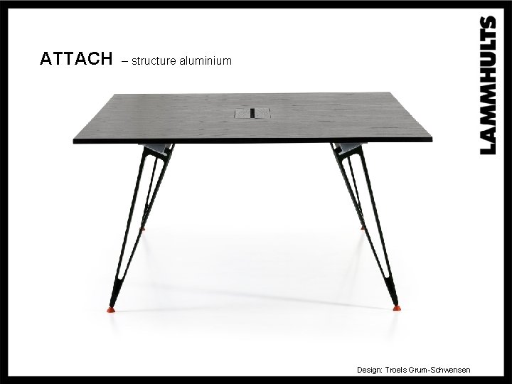 ATTACH – structure aluminium Design: Troels Grum-Schwensen 