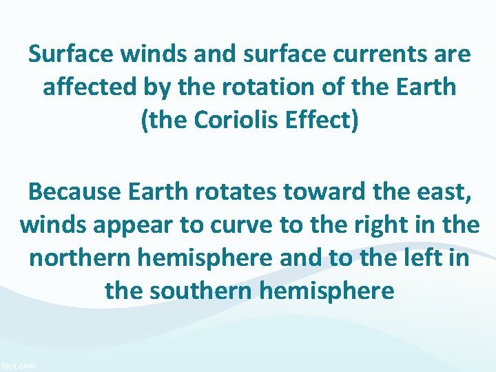 Surface winds and surface currents are affected by the rotation of the Earth (the Surface winds and surface currents are affected by the rotation of the Earth (the
