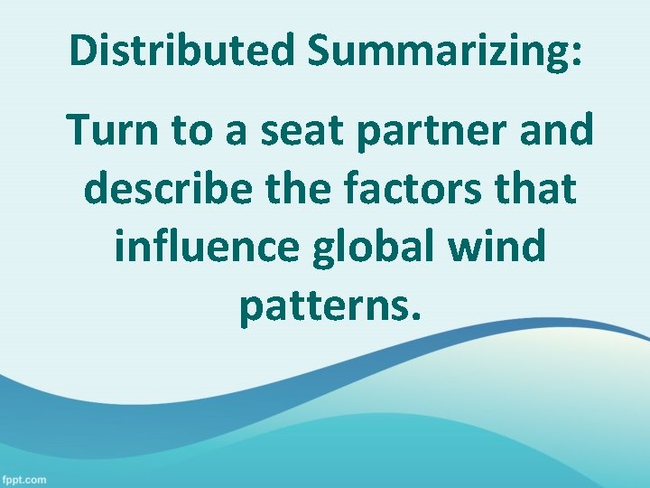 Distributed Summarizing: Turn to a seat partner and describe the factors that influence global Distributed Summarizing: Turn to a seat partner and describe the factors that influence global