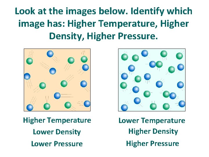 Look at the images below. Identify which image has: Higher Temperature, Higher Density, Higher Look at the images below. Identify which image has: Higher Temperature, Higher Density, Higher