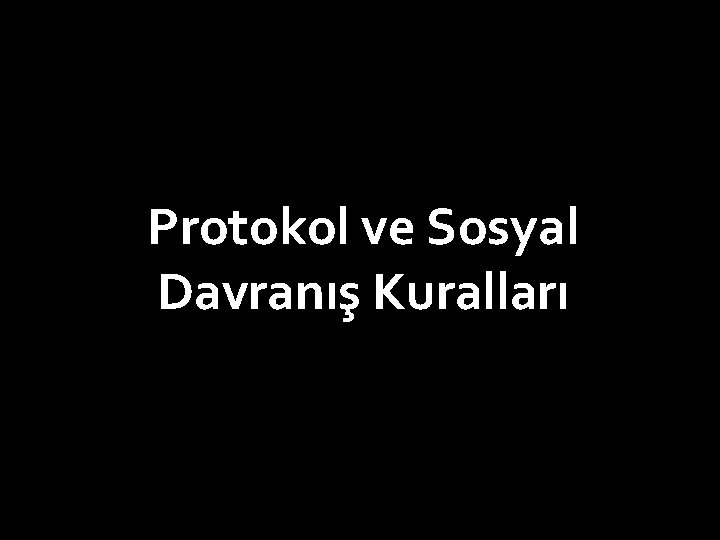 Protokol ve Sosyal Davranış Kuralları 