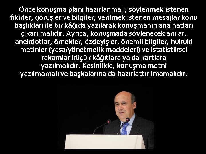 Önce konuşma planı hazırlanmalı; söylenmek istenen fikirler, görüşler ve bilgiler; verilmek istenen mesajlar konu