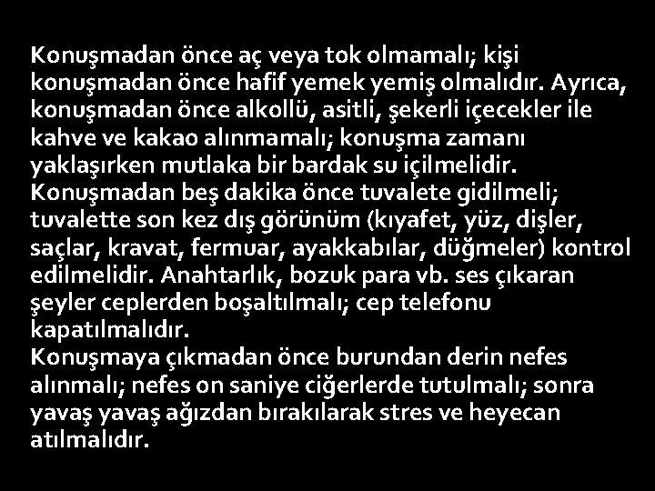 Konuşmadan önce aç veya tok olmamalı; kişi konuşmadan önce hafif yemek yemiş olmalıdır. Ayrıca,