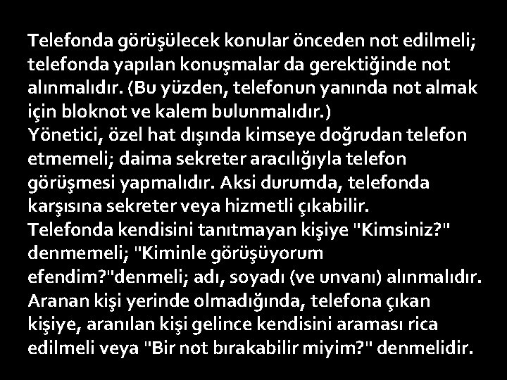 Telefonda görüşülecek konular önceden not edilmeli; telefonda yapılan konuşmalar da gerektiğinde not alınmalıdır. (Bu