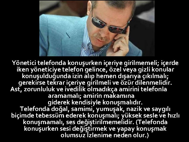 Yönetici telefonda konuşurken içeriye girilmemeli; içerde iken yöneticiye telefon gelince, özel veya gizli konular