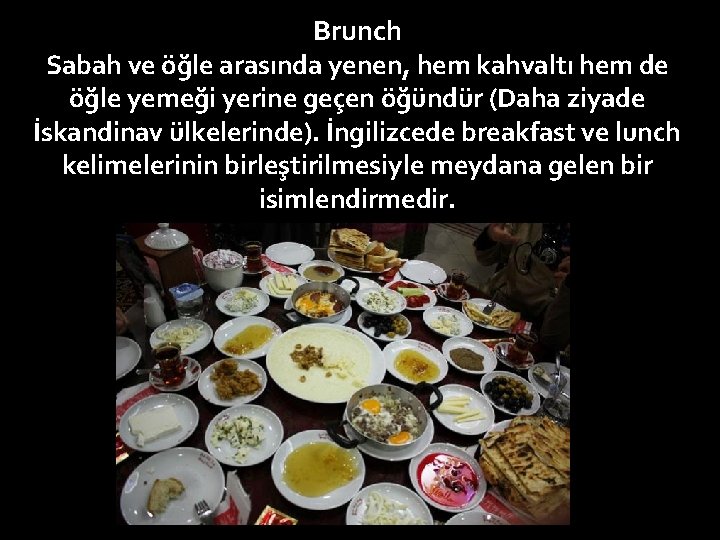 Brunch Sabah ve öğle arasında yenen, hem kahvaltı hem de öğle yemeği yerine geçen