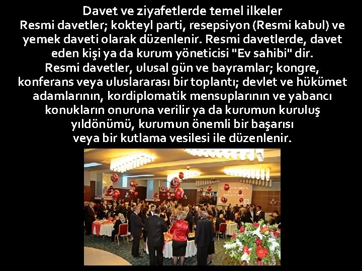 Davet ve ziyafetlerde temel ilkeler Resmi davetler; kokteyl parti, resepsiyon (Resmi kabul) ve yemek