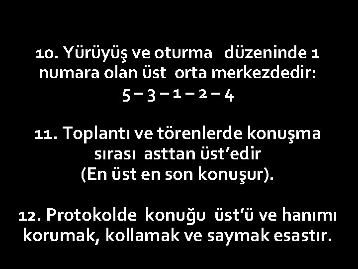 10. Yürüyüş ve oturma düzeninde 1 numara olan üst orta merkezdedir: 5– 3– 1–