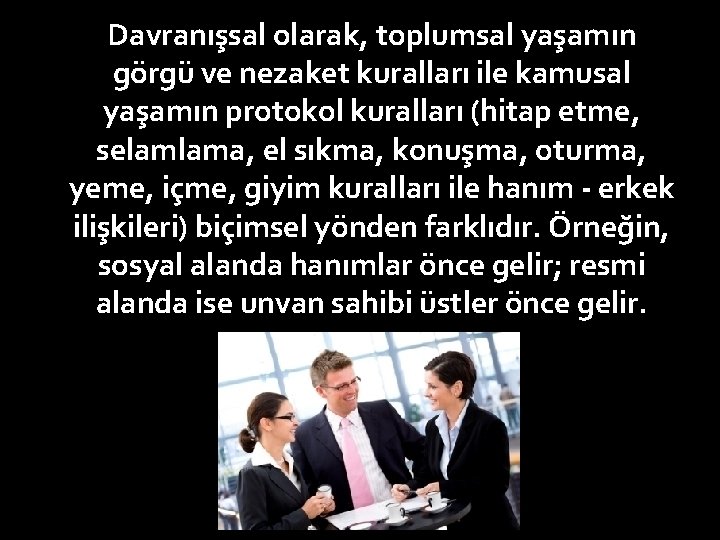 Davranışsal olarak, toplumsal yaşamın görgü ve nezaket kuralları ile kamusal yaşamın protokol kuralları (hitap