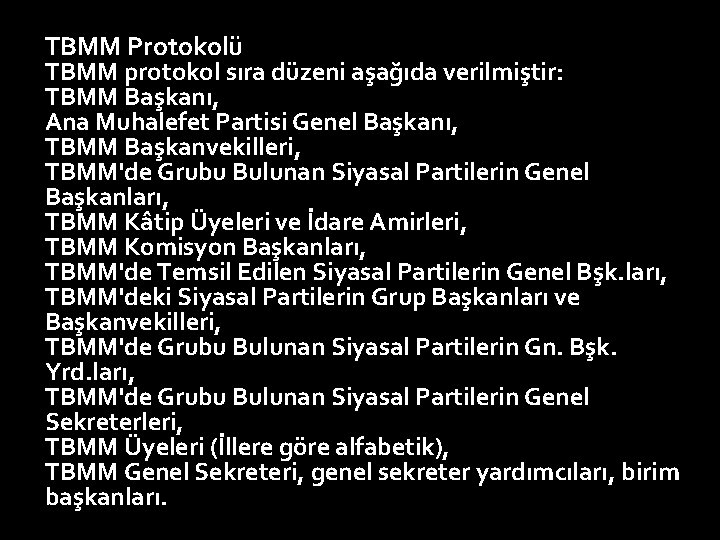 TBMM Protokolü TBMM protokol sıra düzeni aşağıda verilmiştir: TBMM Başkanı, Ana Muhalefet Partisi Genel