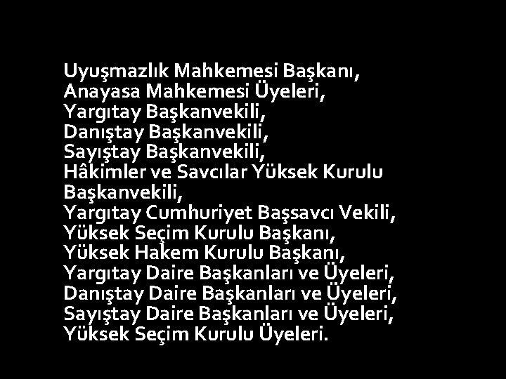 Uyuşmazlık Mahkemesi Başkanı, Anayasa Mahkemesi Üyeleri, Yargıtay Başkanvekili, Danıştay Başkanvekili, Sayıştay Başkanvekili, Hâkimler ve