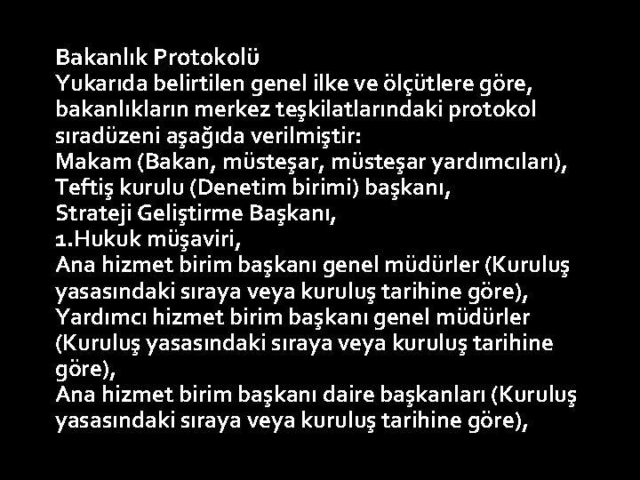 Bakanlık Protokolü Yukarıda belirtilen genel ilke ve ölçütlere göre, bakanlıkların merkez teşkilatlarındaki protokol sıradüzeni