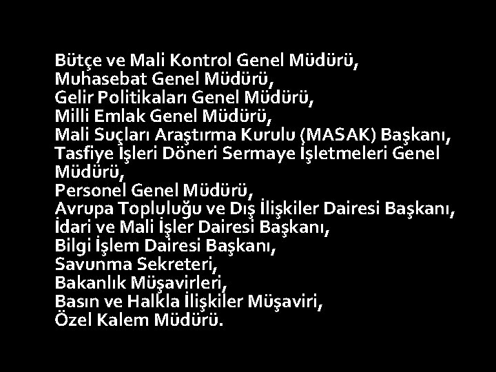 Bütçe ve Mali Kontrol Genel Müdürü, Muhasebat Genel Müdürü, Gelir Politikaları Genel Müdürü, Milli