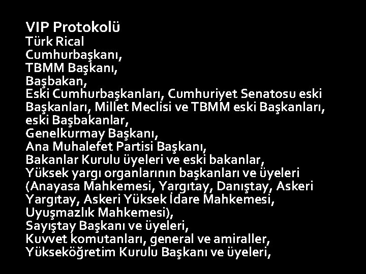 VIP Protokolü Türk Rical Cumhurbaşkanı, TBMM Başkanı, Başbakan, Eski Cumhurbaşkanları, Cumhuriyet Senatosu eski Başkanları,